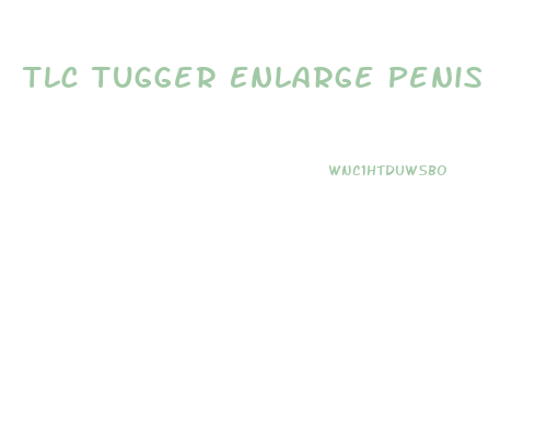 Tlc Tugger Enlarge Penis