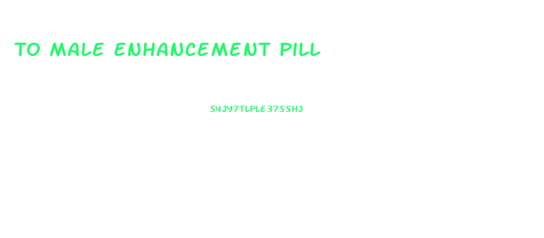 To Male Enhancement Pill