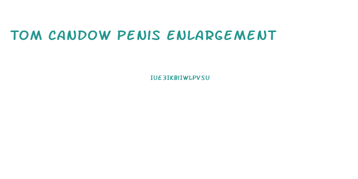 Tom Candow Penis Enlargement