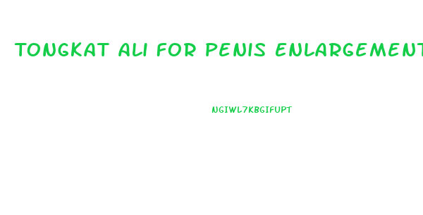 Tongkat Ali For Penis Enlargement