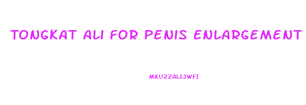 Tongkat Ali For Penis Enlargement