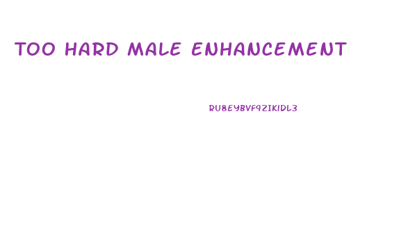 Too Hard Male Enhancement