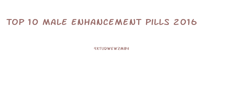 Top 10 Male Enhancement Pills 2016