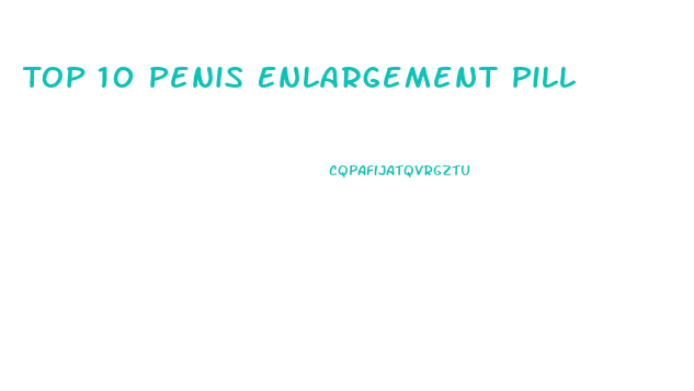 Top 10 Penis Enlargement Pill
