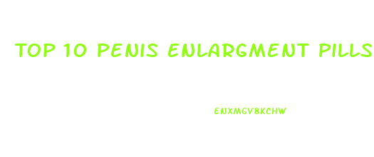 Top 10 Penis Enlargment Pills