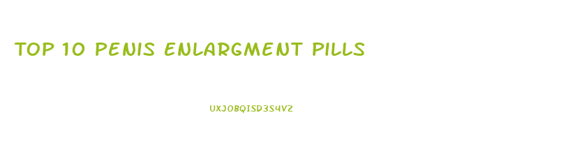 Top 10 Penis Enlargment Pills