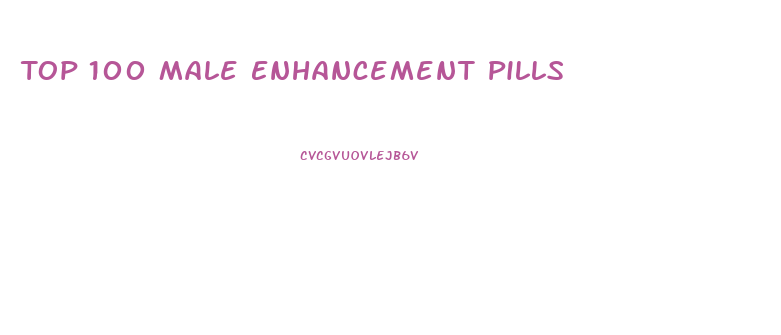 Top 100 Male Enhancement Pills
