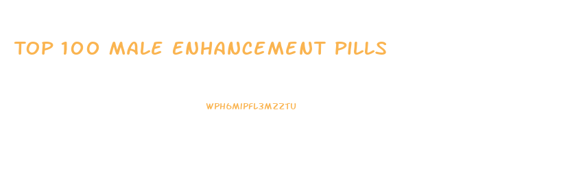 Top 100 Male Enhancement Pills