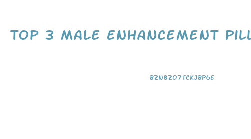 Top 3 Male Enhancement Pills 2017