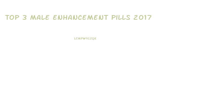 Top 3 Male Enhancement Pills 2017