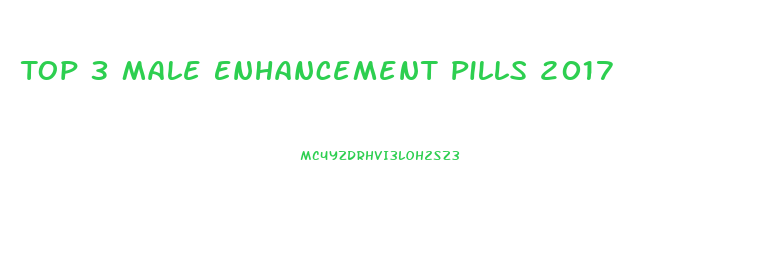 Top 3 Male Enhancement Pills 2017