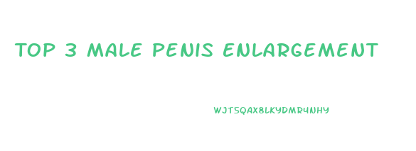 Top 3 Male Penis Enlargement