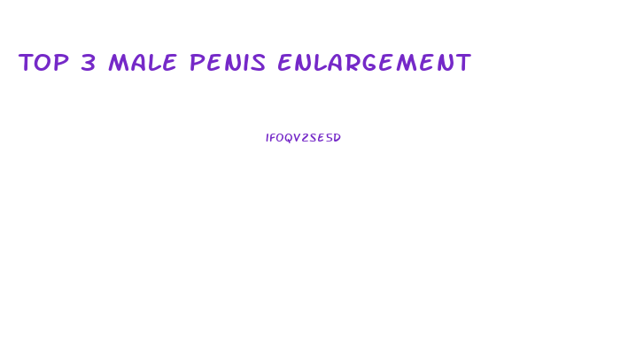 Top 3 Male Penis Enlargement