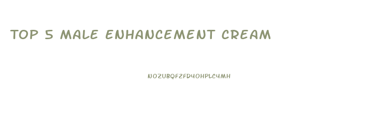 Top 5 Male Enhancement Cream