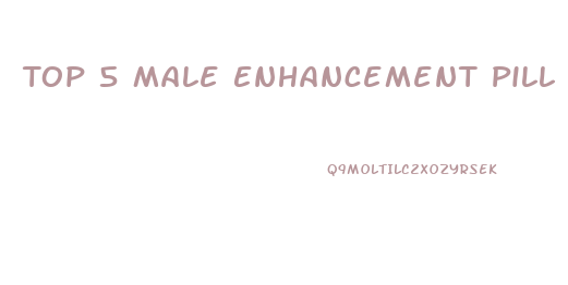 Top 5 Male Enhancement Pill