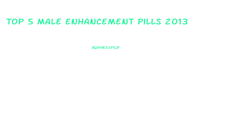 Top 5 Male Enhancement Pills 2013