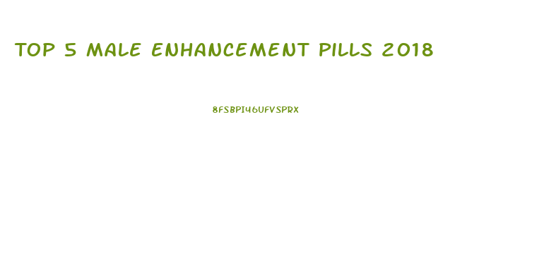 Top 5 Male Enhancement Pills 2018