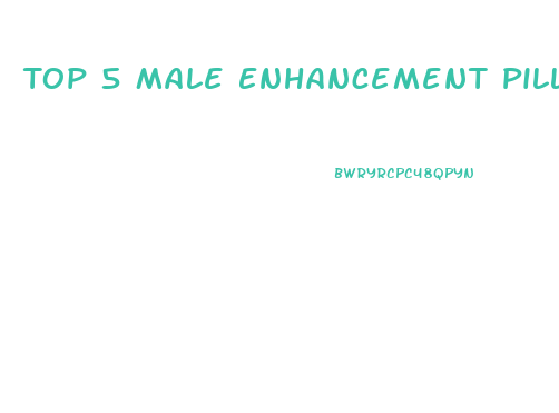 Top 5 Male Enhancement Pills 2019