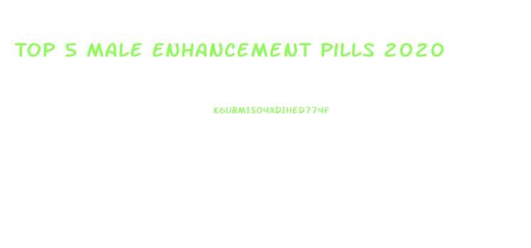 Top 5 Male Enhancement Pills 2020