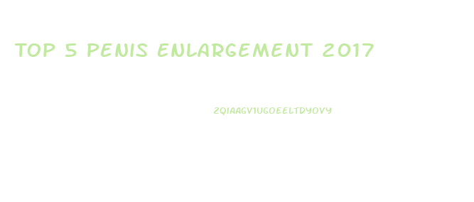 Top 5 Penis Enlargement 2017