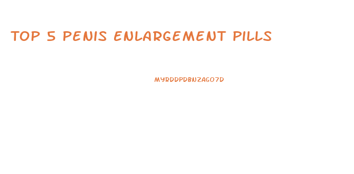 Top 5 Penis Enlargement Pills