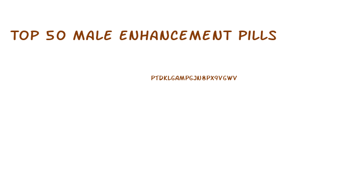 Top 50 Male Enhancement Pills
