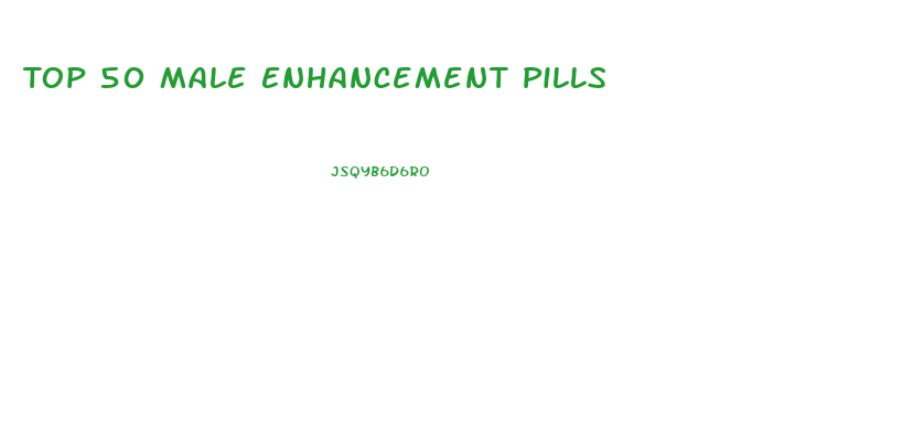 Top 50 Male Enhancement Pills