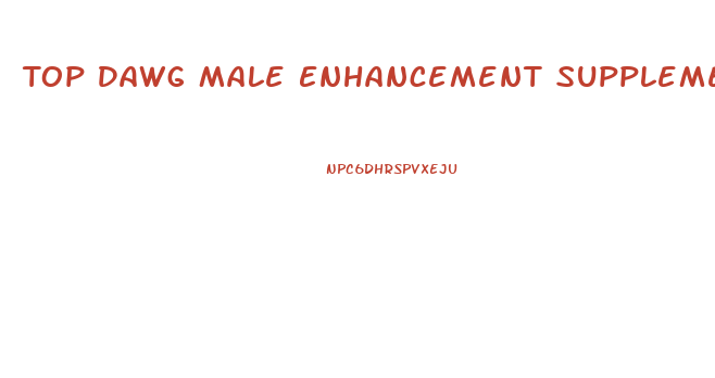 Top Dawg Male Enhancement Supplement