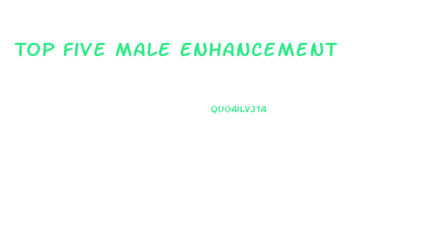 Top Five Male Enhancement