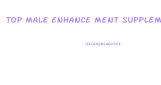 Top Male Enhance Ment Supplements