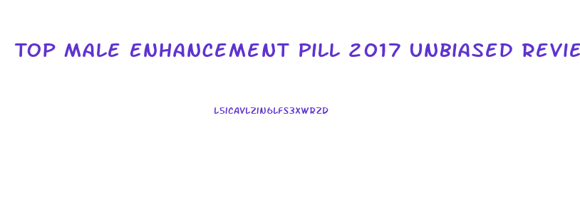 Top Male Enhancement Pill 2017 Unbiased Reviews