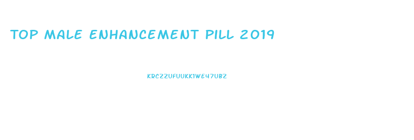 Top Male Enhancement Pill 2019