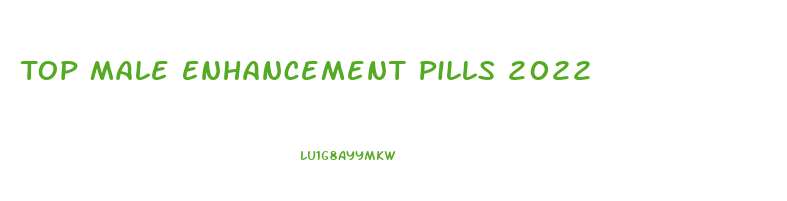 Top Male Enhancement Pills 2022