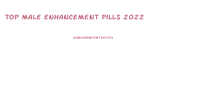 Top Male Enhancement Pills 2022