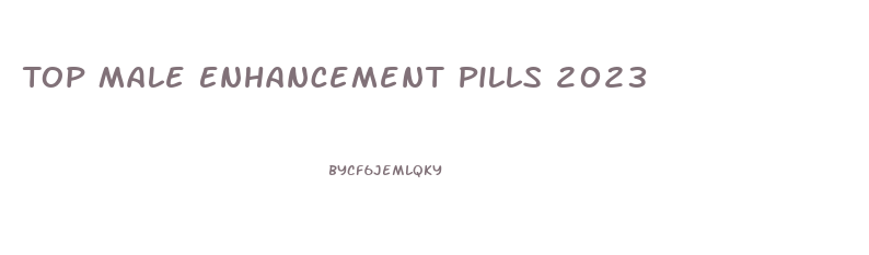 Top Male Enhancement Pills 2023