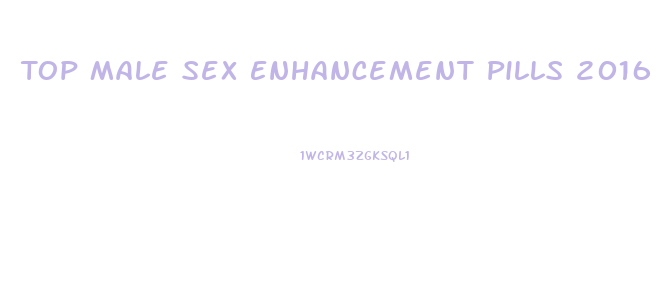 Top Male Sex Enhancement Pills 2016