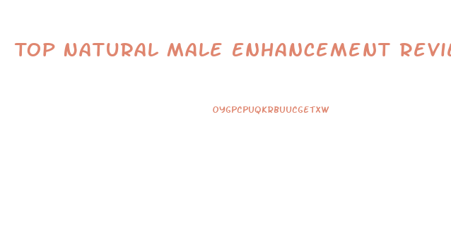 Top Natural Male Enhancement Reviews