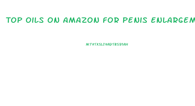 Top Oils On Amazon For Penis Enlargement