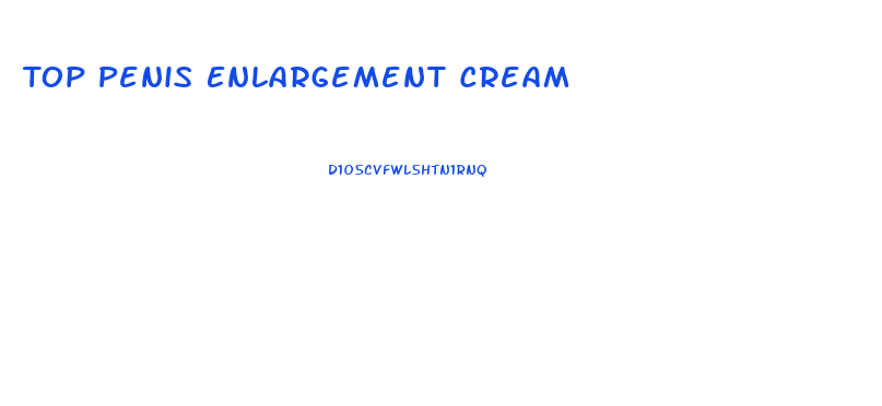 Top Penis Enlargement Cream