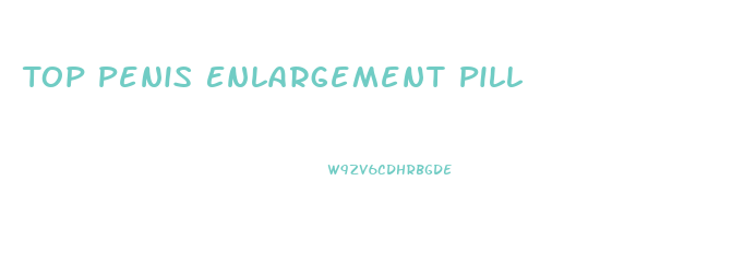 Top Penis Enlargement Pill