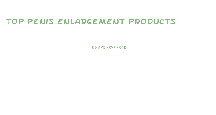 Top Penis Enlargement Products