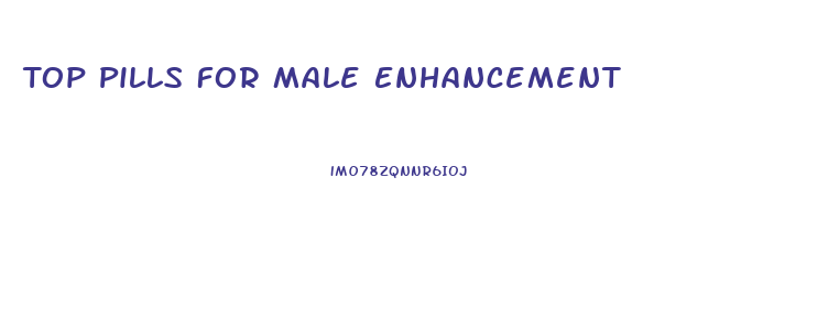 Top Pills For Male Enhancement