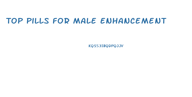 Top Pills For Male Enhancement