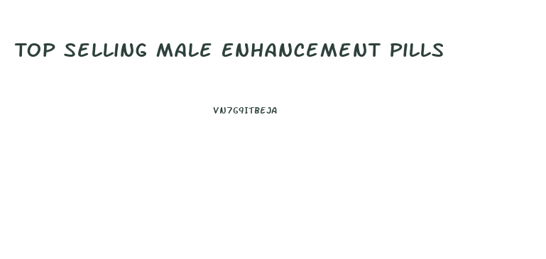 Top Selling Male Enhancement Pills