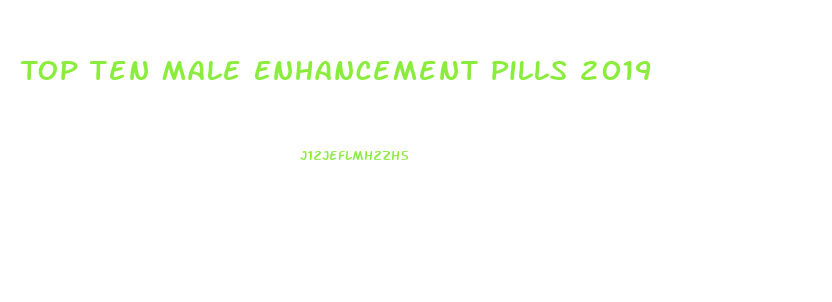 Top Ten Male Enhancement Pills 2019