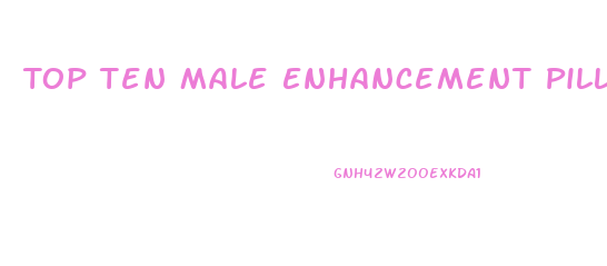 Top Ten Male Enhancement Pills 2023
