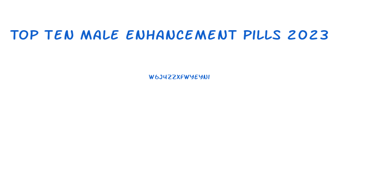 Top Ten Male Enhancement Pills 2023