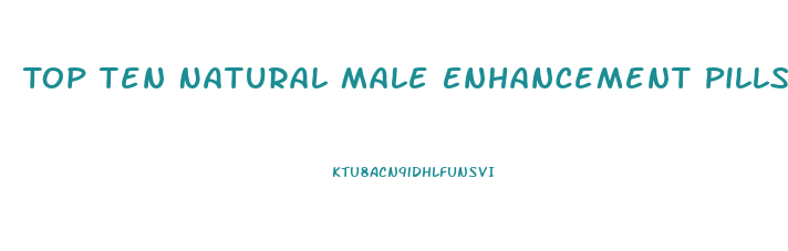 Top Ten Natural Male Enhancement Pills