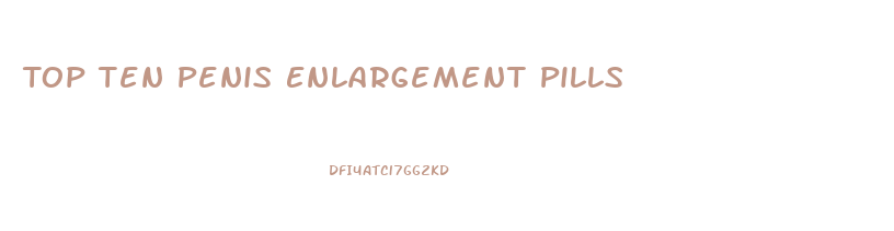 Top Ten Penis Enlargement Pills