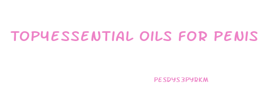 Top4essential Oils For Penis Enlargement